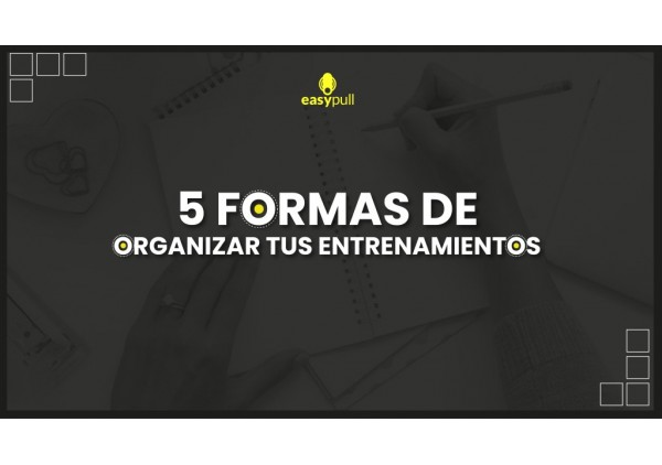 Cinco formas de organizar tus series y ejercicios.